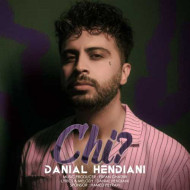 دانلود آهنگ دانیال هندیانی چی دانلود آهنگ دانیال هندیانی چی